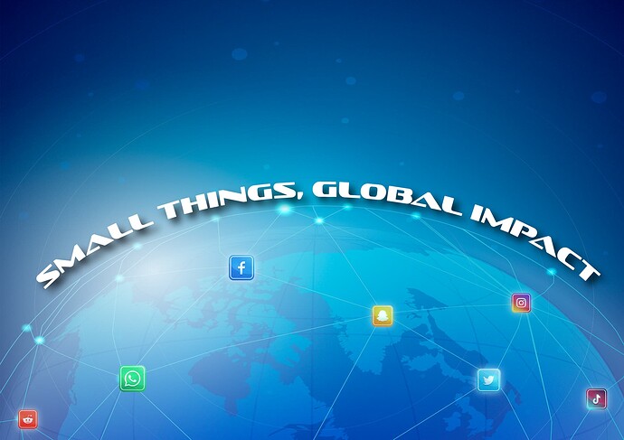 small things global impact